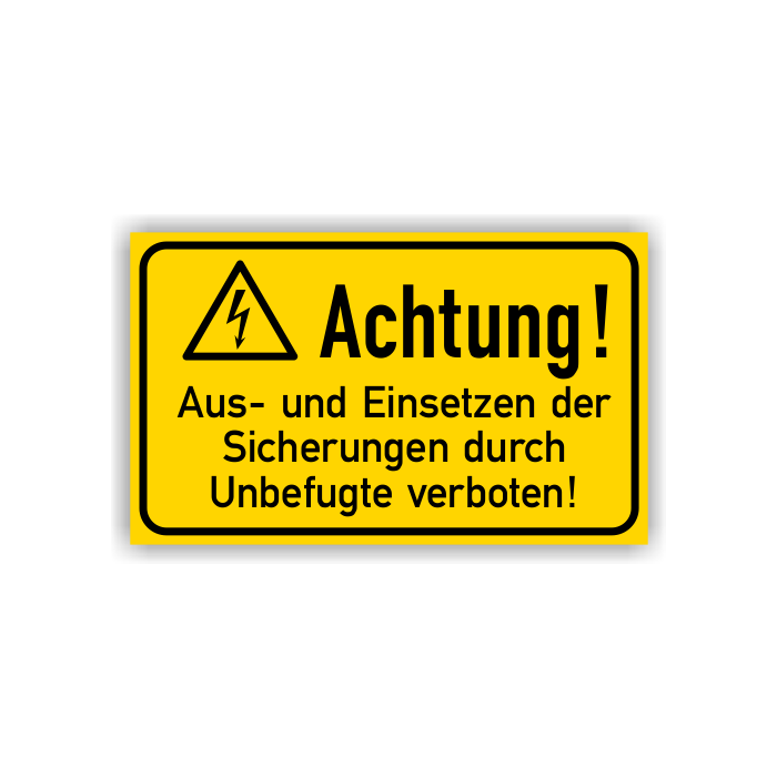 Warnschild, Achtung! Aus- und Einsetzen der Sicherungen durch Unbefugte verboten!