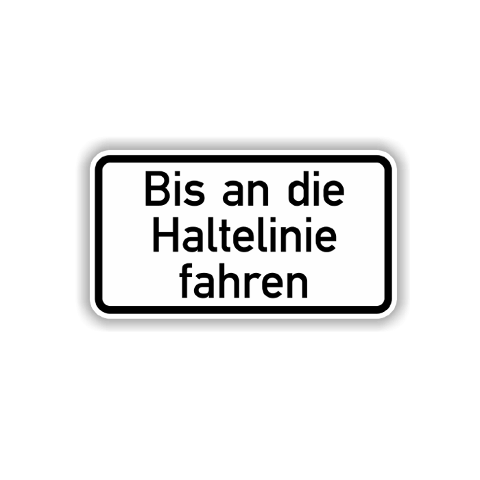 Zusatzzeichen, Bis an die Haltelinie fahren,  Alu 2 mm, Flachform,