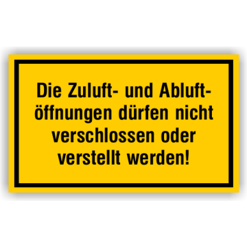 Warnschild m. Hinweistext, Zuluft u. Abluftöffng. nicht verschließen, Kunststoff gelb, 250 x 150 mm