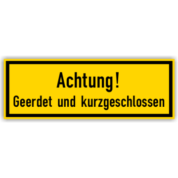 Warnschild, Achtung! Geerdet und kurzgeschlossen,